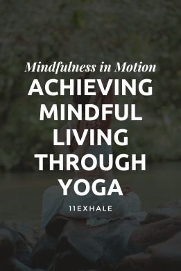 Achieving Mindful Living through Yoga