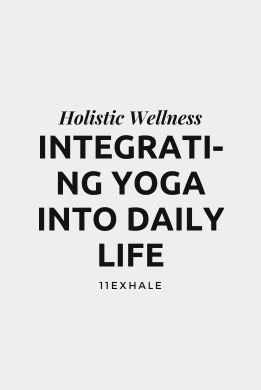 Integrating Yoga into Daily Life for Holistic Wellness