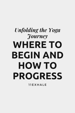 Unfolding the Yoga Journey: Where to Begin and How to Progress
