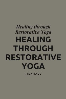 Healing through Restorative Yoga: Practices for Relaxation and Renewal
