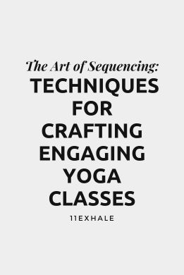 The Art of Sequencing: Techniques for Crafting Engaging Yoga Classes